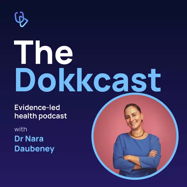 The Dokkcast cover art: an evidence-led health podcast with Dr Nara Daubeney