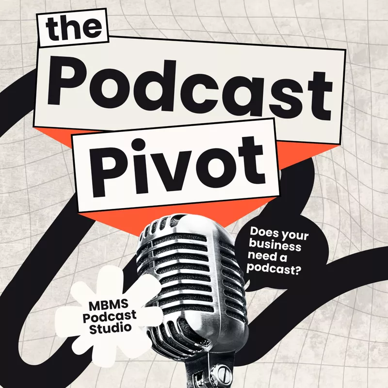 The Podcast Pivot cover art: a vintage chrome microphone under the show title, with a speech bubble asking &ldquo;Does your business need a podcast?&rdquo; and an MBMS Podcast Studio badge